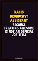 Radio Broadcast Assistant, Because Freaking Awesome Is Not An Official Job Title: Career Motivational Quotes 6x9 120 Pages Blank Lined Notebook Journal