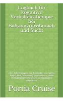 Logbuch für kognitive Verhaltenstherapie bei Substanzmissbrauch und Sucht: CBT-Arbeitsmappe zur Kontrolle von Stress, Angst, Wut, Stimmung kontrollieren, neue Verhaltensweisen lernen & Emotionen regulieren