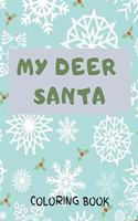 My Deer Santa: Christmas Coloring Book For Kids - Big and Filled with Wonderful Illustrations