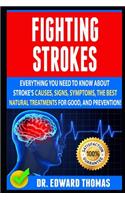 Fighting Stroke: Everything You Need To Know About Stroke's Causes, Signs, Symptoms, The Best Natural Treatments For Good, And Prevention!