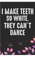 I make Teeth So White, They Can't Dance
