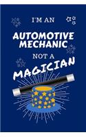 I'm An Automotive Mechanic Not A Magician: Perfect Gag Gift For An Automotive Mechanic Who Happens To NOT Be A Magician! - Blank Lined Notebook Journal - 100 Pages 6 x 9 Format - Office - Wor