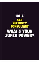 I'M A Sap Security Consultant, What's Your Super Power?: 6X9 120 pages Career Notebook Unlined Writing Journal