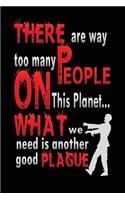 There Are Way Too Many People on This Planet... What We Need Is Another Good Plague