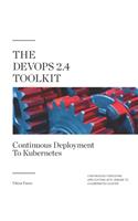 The DevOps 2.4 Toolkit: Continuous Deployment To Kubernetes: Continuously deploying applications with Jenkins to a Kubernetes cluster(5 The Devops Toolkit)