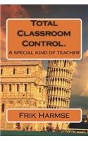 Total Classroom Control. Becoming the ideal teacher.: A special kind of teacher(Classroom Discipline)
