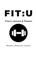 Fit: U Fitness Journal & Planner: 6" x 9", Your Personal Daily Fitness and Nutrition Journal, White -(Health Activity Tracker)