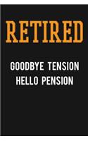 Retired, Goodbye Tension, Hello Pension: Novelty Blank Notebook Journal Gift