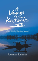 A Voyage from Kashmir...: (Meri Zindagi Ka Safar Nama)