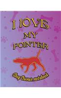 I Love My Pointer - Dog Owner Notebook
