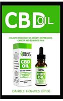 CBD Oil: Holistic Medicine for Anxiety, Depression, Cancer and Eliminate Pain