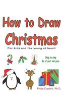 How to Draw Christmas: For Kids and the Young at Heart