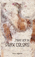 Paint Her in Dark Colors: Poems