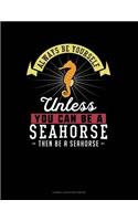 Always Be Yourself Unless You Can Be a Seahorse Then Be a Seahorse: Cornell Notes Notebook(253 Cornell Notes Notebook)