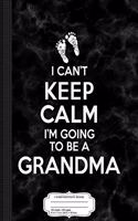 I Can't Keep Calm I'm Going to Be a Grandma Composition Notebook