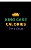 King Cake Calories Don't Count: Funny Novelty Mardi Gras Gifts - Lined Notebook Journal (6 X 9)