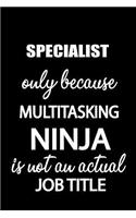 Specialist Only Because Multitasking Ninja Is Not an Actual Job Title: It's Like Riding a Bike. Except the Bike Is on Fire. and You Are on Fire! Blank Line Journal