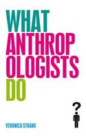 What Anthropologists Do