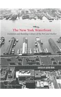 The New York Waterfront: Evolution and Building Culture of the Port and Harbor