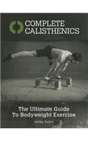 Complete Calisthenics: The Ultimate Guide to Body Weight Exercise