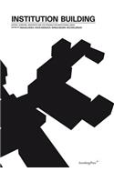 Institution Building – Artists, Curators, Architects in the Struggle for Institutional Space