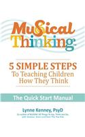 Musical Thinking?5 Simple Steps to Teaching Kids How They Think: The Quick Start Manual
