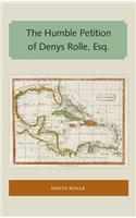 The Humble Petition of Denys Rolle, Esq.