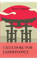 CalcuDoku For Experts Only: The Best Japanese Puzzles Collection(2 Math and Logic Puzzles Collection)