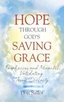 Hope Through God's Saving Grace: Prophecies and Miracles Validating Jesus's Divinity