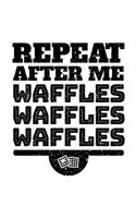 Repeat After Me Waffles Waffles Waffles
