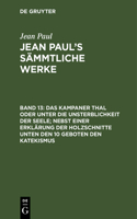 Das Kampaner Thal oder unter die Unsterblichkeit der Seele; nebst einer Erklärung der Holzschnitte unten den 10 Geboten den Katekismus: Briefe und Lebenslauf