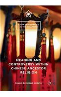 Meaning and Controversy within Chinese Ancestor Religion