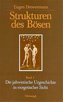 Strukturen Des Bösen. Die Jahwistische Urgeschichte in Exegetischer, Psychoanalytischer Und Philosophischer Sicht: Die Jahwistische Urgeschichte in Exegetischer Sicht