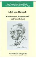Adolf Von Harnack: Christentum, Wissenschaft Und Gesellschaft: Wissenschaftliches Symposion Aus Anlass Des 150. Geburtstags