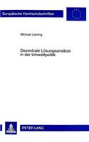 Dezentrale Loesungsansaetze in Der Umweltpolitik: Eine Wirtschaftstheoretische Analyse Deutscher Und Amerikanischer Umweltpolitischer Instrumente