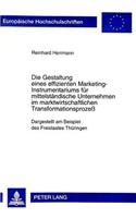 Die Gestaltung Eines Effizienten Marketing-Instrumentariums Fuer Mittelstaendische Unternehmen Im Marktwirtschaftlichen Transformationsprozeß