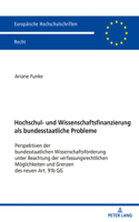 Hochschul- und Wissenschaftsfinanzierung als bundesstaatliche Probleme: Perspektiven der bundesstaatlichen Wissenschaftsfoerderung unter Beachtung der verfassungsrechtlichen Moeglichkeiten und Grenzen des neuen Art. 91b 