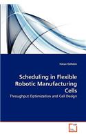 Scheduling in Flexible Robotic Manufacturing Cells