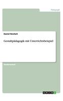 Gestaltpädagogik mit Unterrichtsbeispiel