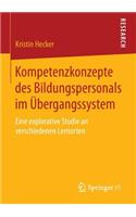 Kompetenzkonzepte Des Bildungspersonals Im Übergangssystem: Eine Explorative Studie an Verschiedenen Lernorten