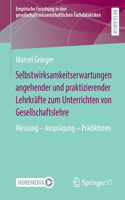 Selbstwirksamkeitserwartungen Angehender Und Praktizierender Lehrkräfte Zum Unterrichten Von Gesellschaftslehre