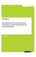 Albanische. Ein geschichtlicher Überblick von den Anfängen bis zur Standardisierung