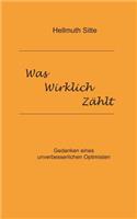 Was wirklich zählt: Gedanken eines unverbesserlichen Optimisten(German)