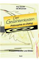Der Gedankenkasten. Philosophie im Dialog: Prosaminiaturen und Bilder