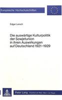 Die Auswaertige Kulturpolitik Der Sowjetunion in Ihren Auswirkungen Auf Deutschland 1921-1929