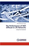 The Performance of Wifi Offload in Lte Networks