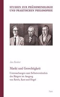 Markt Und Gerechtigkeit: Untersuchungen Zum Selbstverstandnis Des Burgers Im Ausgang Von Rawls, Kant Und Hegel(27 Studien Zur Phanomenologie Und Praktischen Philosophie)