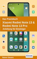Das Praxisbuch Xiaomi Redmi Note 13 & Redmi Note 13 Pro - Anleitung fur Einsteiger