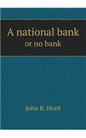 A National Bank or No Bank