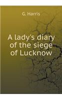 A Lady's Diary of the Siege of Lucknow